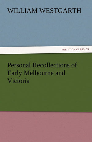 Personal Recollections of Early Melbourne and Victoria,Used