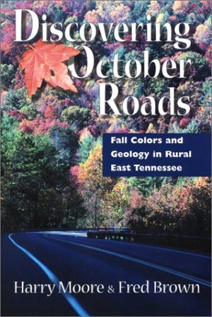 Discovering October Roads: Fall Colors And Geology In Rural East Tennessee,Used