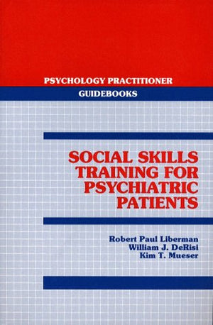 Social Skills Training For Psychiatric Patients (Psychology Practitioner Guidebooks)