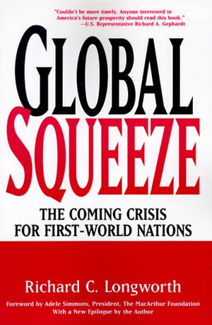 Global Squeeze: The Coming Crisis for FirstWorld Nations,New