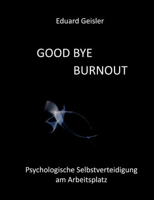 Good Bye Burnout: Psychologische Selbstverteidigung am Arbeitsplatz (German Edition),Used
