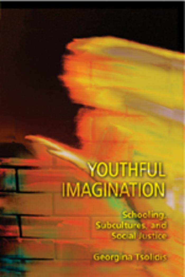Youthful Imagination: Schooling, Subcultures, And Social Justice (Adolescent Cultures, School, And Society),New