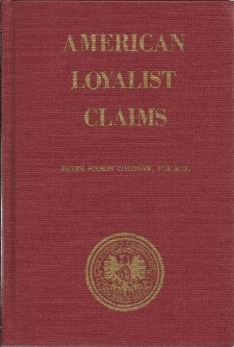 American Loyalists Claims: Abstracted from the Public Record Office (AUDIT OFFICE SERIES 13, VOLUME 1 BUNDLES 135 AND 37),New