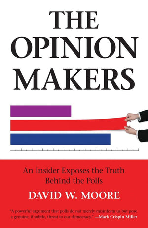 The Opinion Makers: An Insider Exposes The Truth Behind The Polls,Used