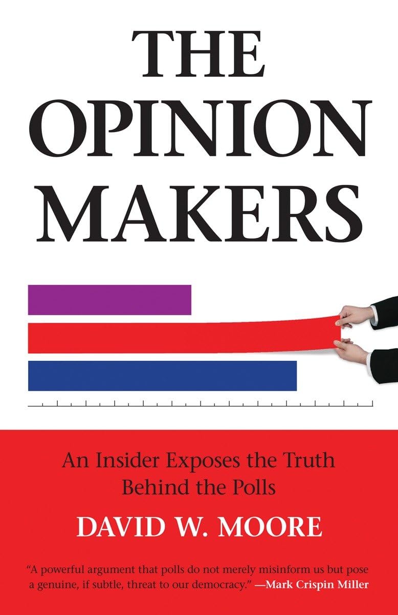 The Opinion Makers: An Insider Exposes The Truth Behind The Polls,Used
