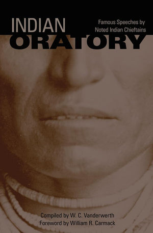 Indian Oratory: Famous Speeches by Noted Indian Chiefs (Volume 110) (The Civilization of the American Indian Series),Used