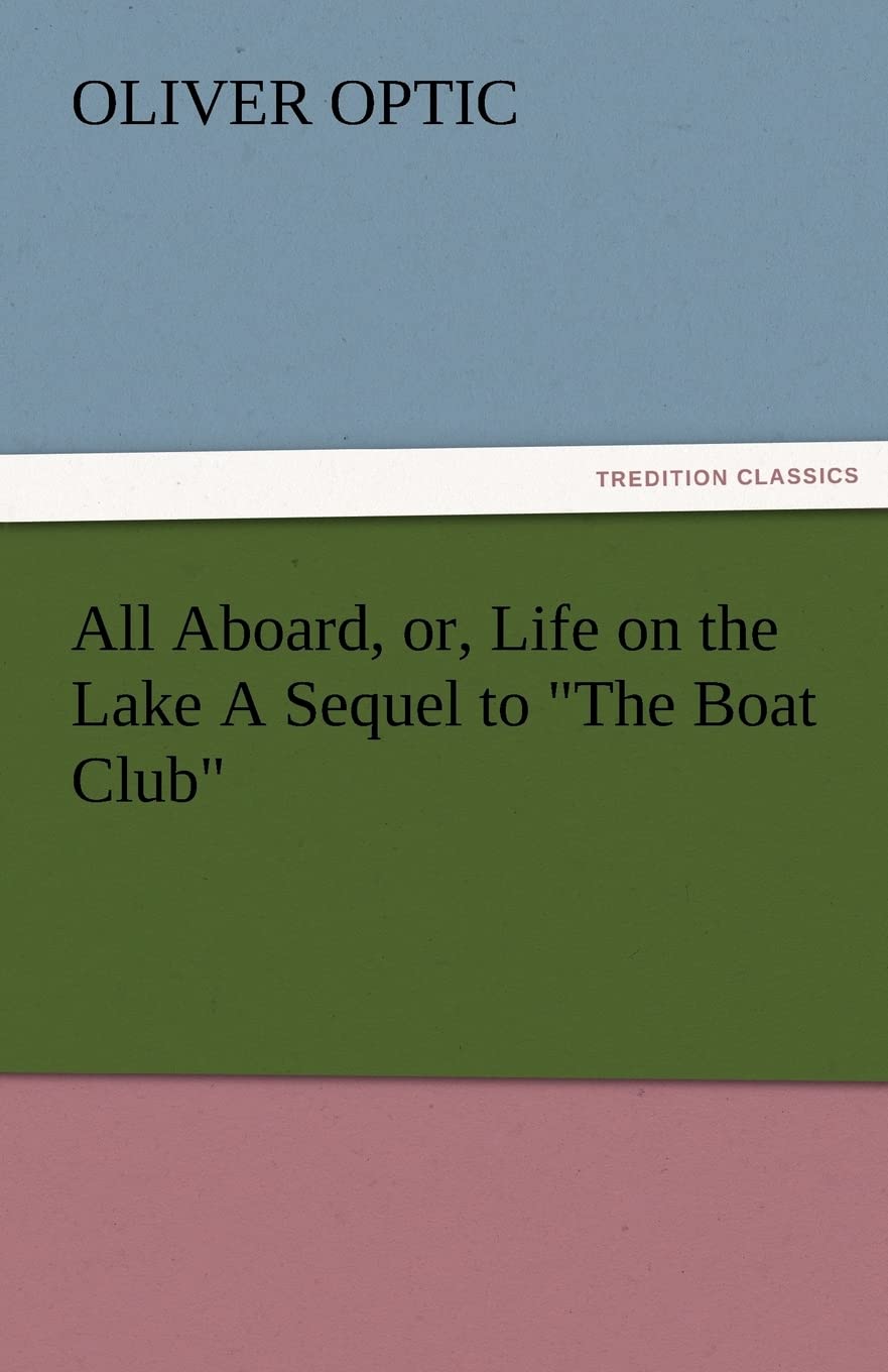 All Aboard, Or, Life on the Lake a Sequel to the Boat Club,Used