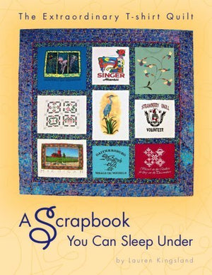 The Extraordinary Tshirt Quilt: A Scrapbook You Can Sleep Under,New