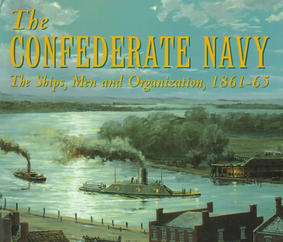 The Confederate Navy: The Ships, Men and Organization, 186165,Used