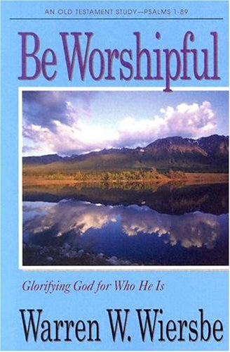 Be Worshipful: Glorifying God for Who He Is (The BE Series Commentary),New