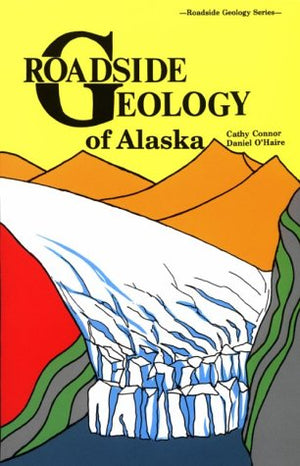 Roadside Geology Of Alaska (Roadside Geology Series)
