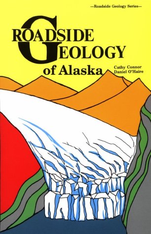 Roadside Geology Of Alaska (Roadside Geology Series)