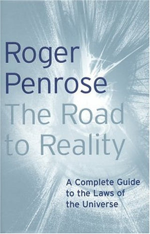 The Road To Reality: A Complete Guide To The Physical Universe,New
