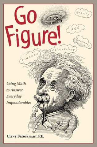 Go Figure!: Using Math to Answer Everyday Imponderables,Used