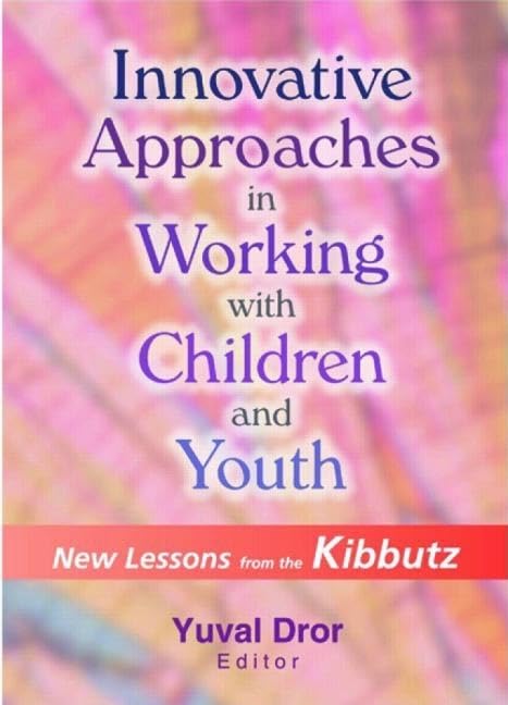 Innovative Approaches in Working with Children and Youth: New Lessons from the Kibbutz,Used