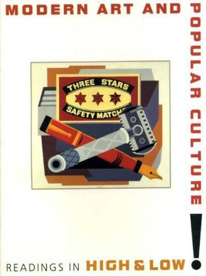 Modern Art And Popular Culture: Readings In High And Low : With Essays By John E. Bowlt, Lynne Cooke, Lorenz Eitner, Irving Lavi,New