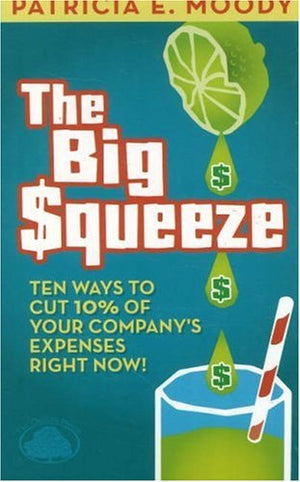 The Big Squeeze: Ten Ways to Cut Your Spend 10% Right Now!,Used