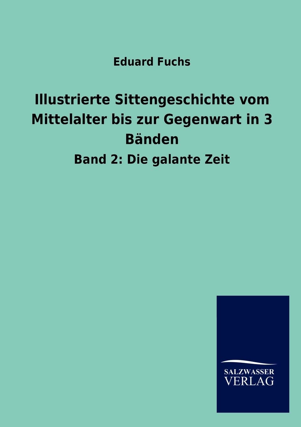 Illustrierte Sittengeschichte vom Mittelalter bis zur Gegenwart in 3 Bnden: Band 2: Die galante Zeit (German Edition),Used