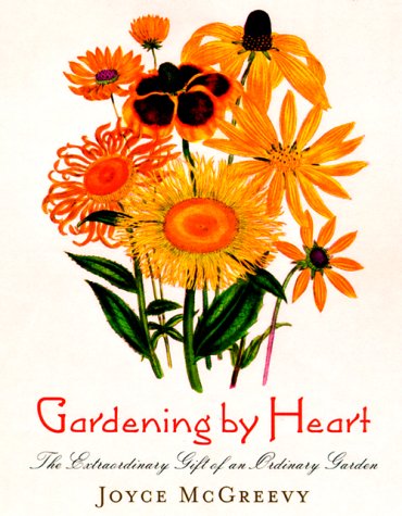 Gardening by Heart: The Extraordinary Gift of an Ordinary Garden,Used