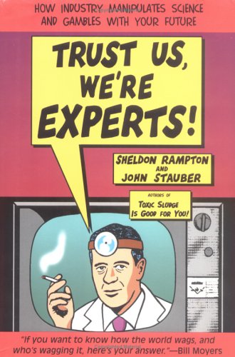Trust Us, We're Experts: How Industry Manipulates Science and gambles with Your Future,Used