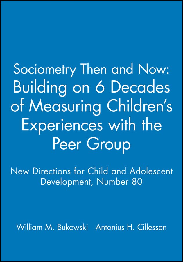 Sociometry Then and Now: Building on 6 Decades of Measuring Children's Experiences with the Peer Group: New Directions for Child,Used