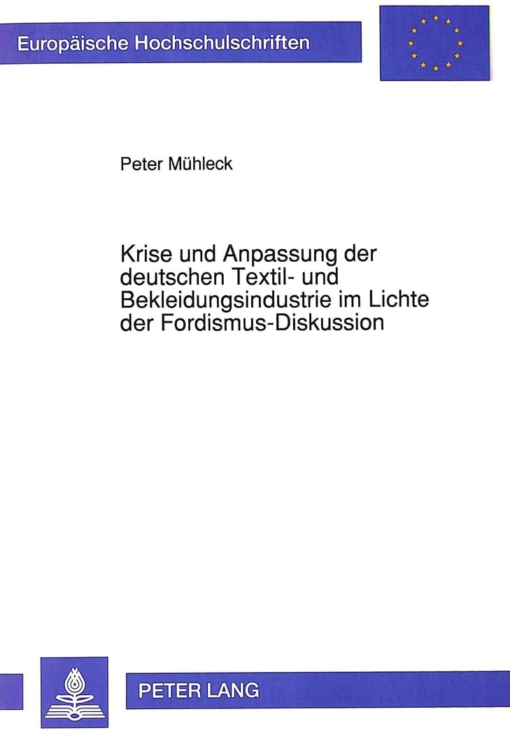 Krise und Anpassung der deutschen Textil und Bekleidungsindustrie im Lichte der FordismusDiskussion (Europische Hochschulschri,Used