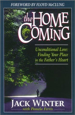 The Homecoming: Unconditional Love : Finding Your Place in the Fathers Heart,Used