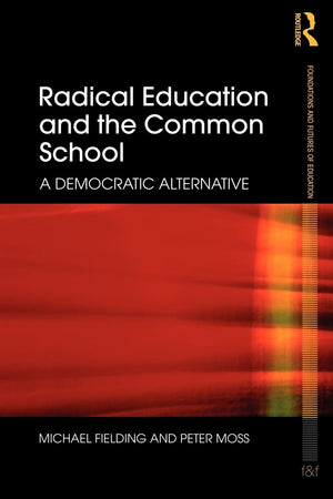 Radical Education and the Common School: A Democratic Alternative (Foundations and Futures of Education),Used