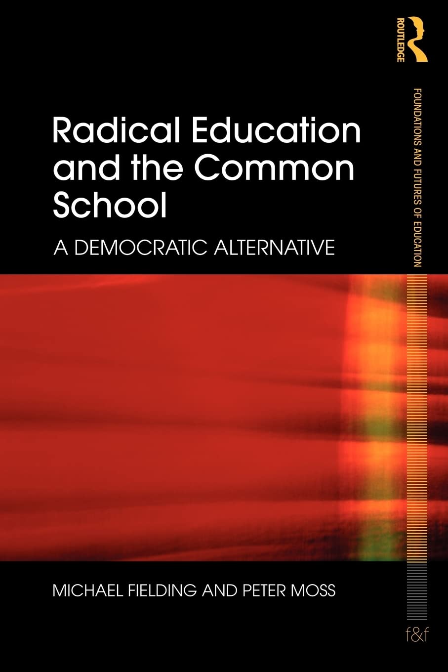 Radical Education and the Common School: A Democratic Alternative (Foundations and Futures of Education),Used