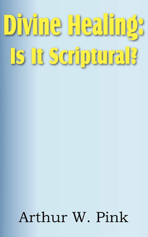 Divine Healing: Is It Scriptural?,Used