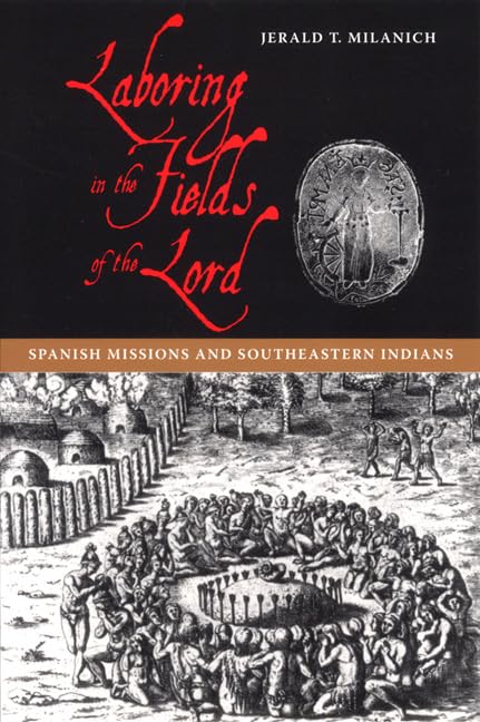 Laboring In The Fields Of The Lord: Spanish Missions And Southeastern Indians,Used