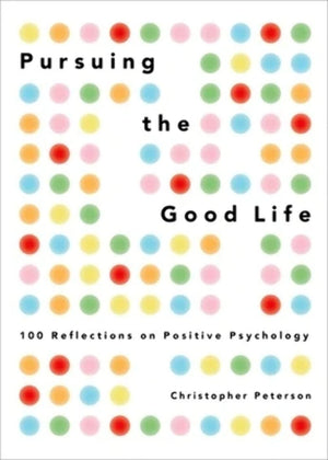 Pursuing The Good Life: 100 Reflections On Positive Psychology,Used
