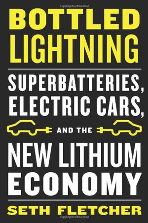 Bottled Lightning: Superbatteries, Electric Cars, and the New Lithium Economy,Used