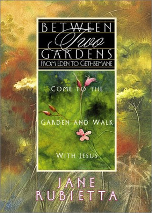 Between 2 Gardens: From Eden to Gethsemane,Used