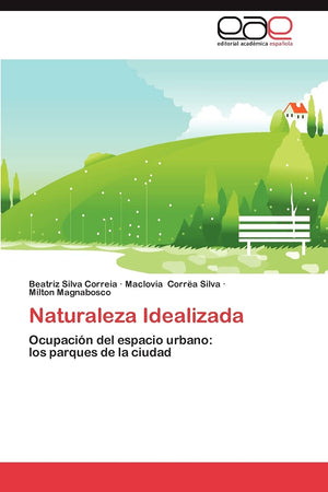 Naturaleza Idealizada: Ocupacin del espacio urbano: los parques de la ciudad (Spanish Edition),Used