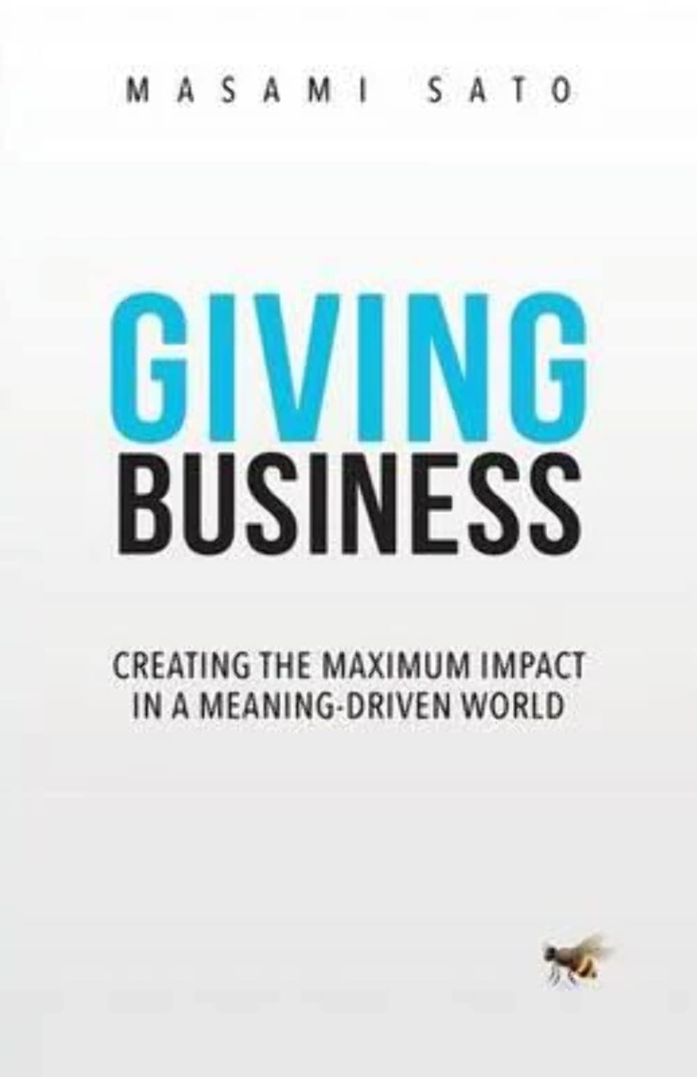 Giving Business: Creating the Maximum Impact in a MeaningDriven World,Used