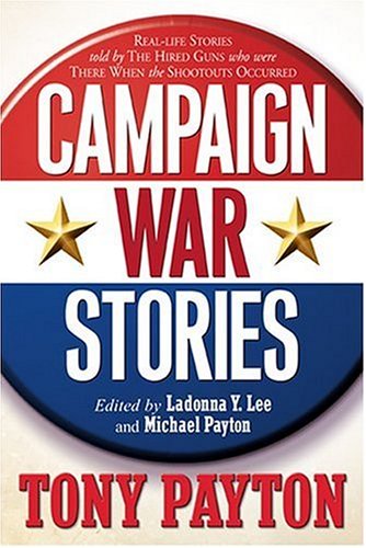 Campaign War Stories: RealLife Stories told by The Fired Guns Who Were There When The Shootouts Occurred,Used