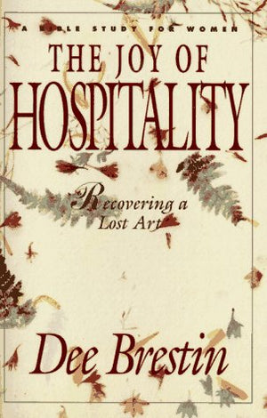 The Joy of Hospitality: Recovering a Lost Art (A Bible Study for Women),Used