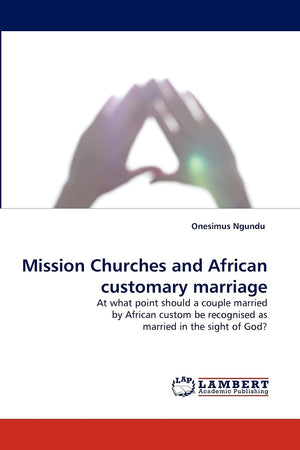 Mission Churches and African Customary Marriage,Used