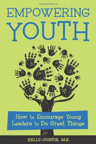Empowering Youth: How to Encourage Young Leaders to Do Great Things,Used