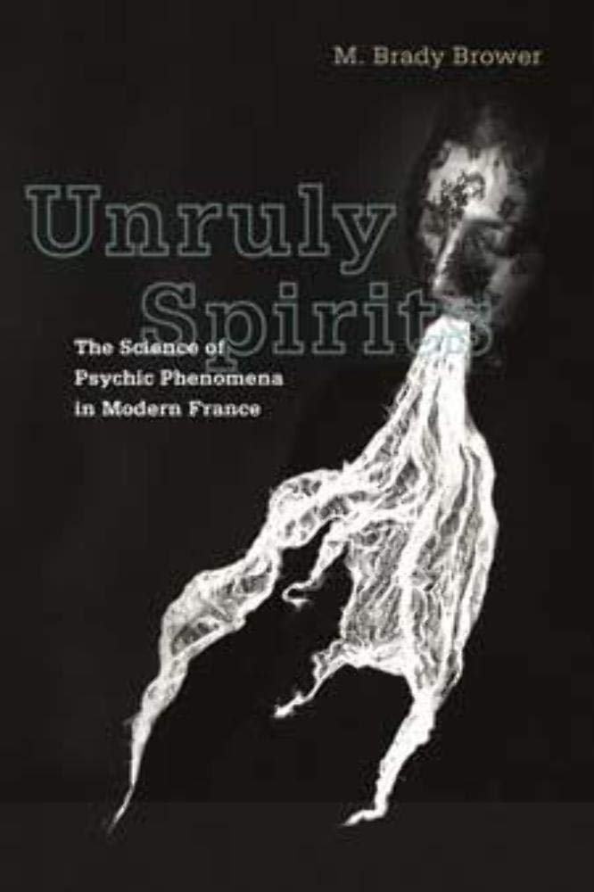 Unruly Spirits: The Science of Psychic Phenomena in Modern France,Used