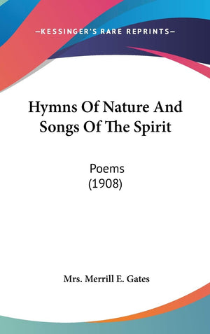 Hymns Of Nature And Songs Of The Spirit: Poems (1908),New