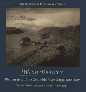 Wild Beauty: Photography of the Columbia River Gorge, 18671957 (Northwest Photography),Used