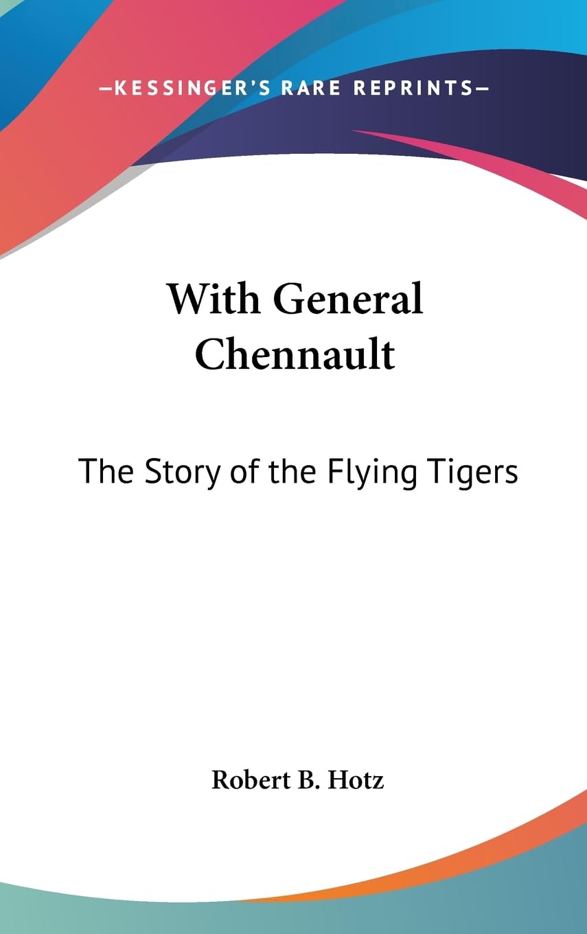 With General Chennault: The Story Of The Flying Tigers,New