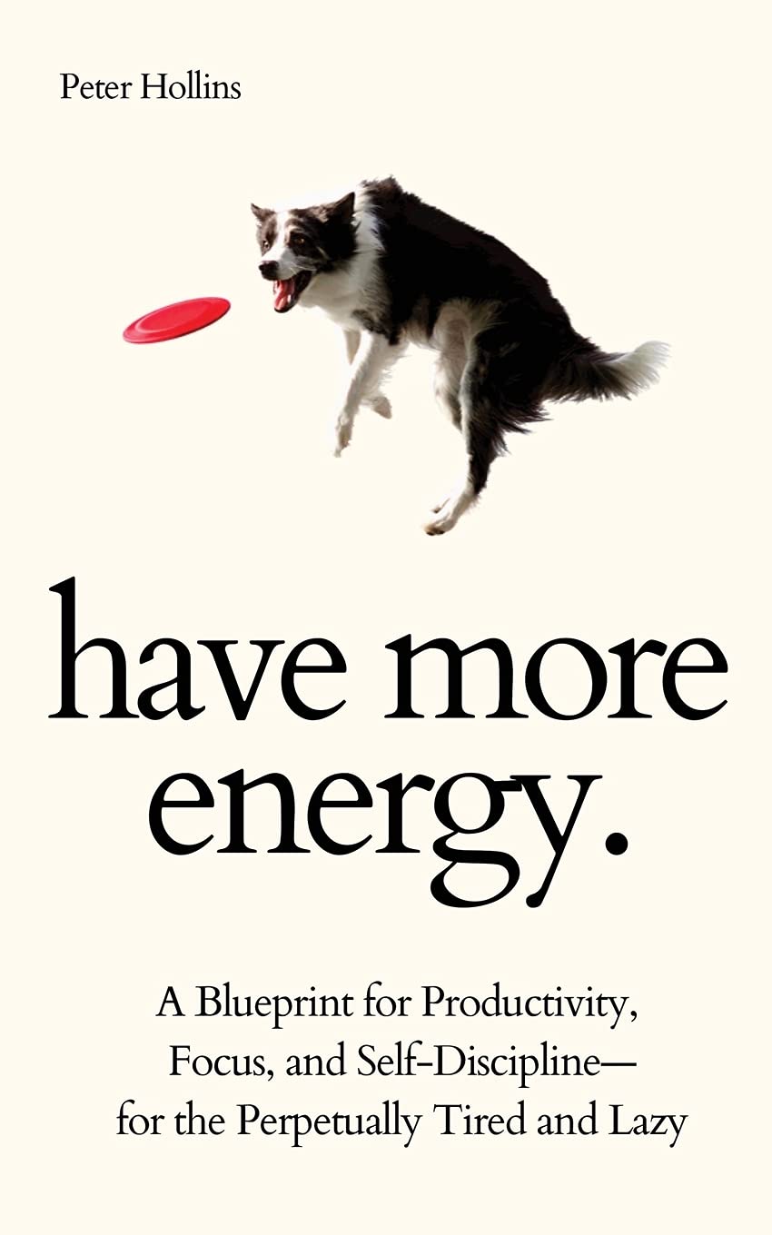 Have More Energy. A Blueprint for Productivity, Focus, and SelfDisciplinefor the Perpetually Tired and Lazy,Used