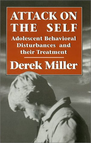 Attack on the Self: Adolescent Behavioral Disturbances and Their Treatment,Used