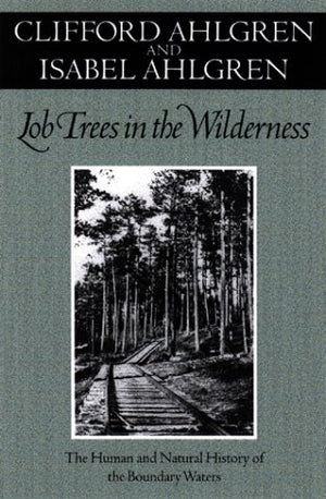 Lob Trees In The Wilderness: The Human And Natural History Of The Boundary Waters,New