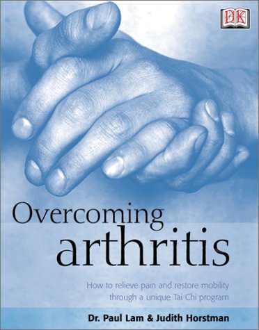 Overcoming Arthritis: How to Relieve Pain and Restore Mobility Through a Unique Tai Chi Program,New