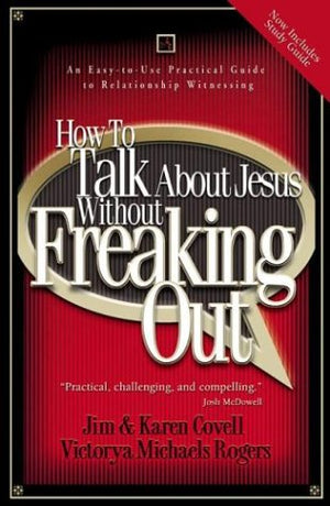 How to Talk About Jesus without Freaking Out: An Easy to Use Practical Guide to Relationship Witnessing,Used