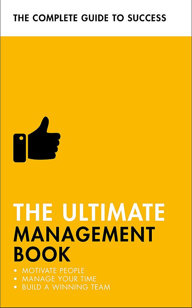 The Ultimate Management Book: Motivate People, Manage Your Time, Build A Winning Team (Ultimate Book)